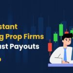 Best Instant Funding Prop Firms With Fast Payouts